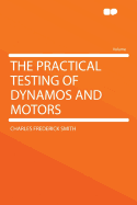 The Practical Testing of Dynamos and Motors