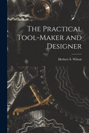 The Practical Tool-Maker and Designer