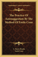 The Practice of Autosuggestion by the Method of Emile Coue