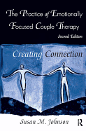 The Practice of Emotionally Focused Couple Therapy: Creating Connection