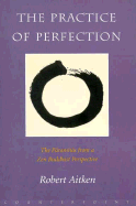 The Practice of Perfection: The Paramitas from a Zen Buddhist Perspective