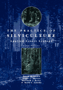 The Practice of Silviculture: Applied Forest Ecology