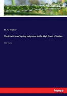 The Practice on Signing Judgment in the High Court of Justice: With Forms