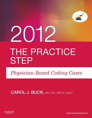 The Practice Step: Physician-Based Coding Cases, 2012 Edition - Buck, Carol J, MS, Cpc