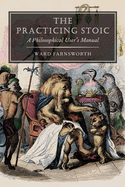 The Practicing Stoic: A Philosophical User's Manual