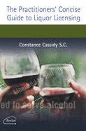 The Practitioners Concise Guide to Liquor Licensing
