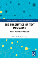 The Pragmatics of Text Messaging: Making Meaning in Messages