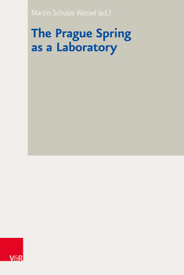The Prague Spring as a Laboratory - Carolinum, Vorstand des Collegium (Series edited by), and Wessel, Martin Schulze (Editor)