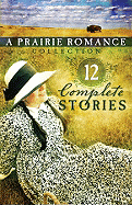 The Prairie Romance Collection: 12 Complete Stories