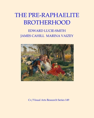 The Pre-Raphaelite Brotherhood - Lucie-Smith, Edward, and Cahill, James, and Vaizey, Marina