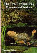 The Pre-Raphaelites: Romance and Realism