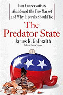The Predator State: How Conservatives Abandoned the Free Market and Why Liberals Should Too