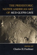 The Prehistoric Native American Art of Mud Glyph Cave