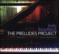 The Preludes Project: Chopin, O'Riordan - Holly Roadfeldt (piano)