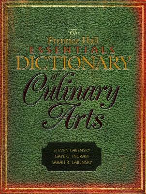 The Prentice Hall Essentials Dictionary of Culinary Arts - Labensky, Sarah R, and Ingram, Gaye G, and Labensky, Steven R