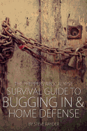 The Preppers Apocalypse Survival Guide to Bugging in & Home Defense
