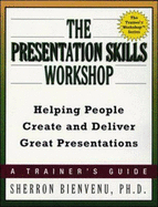The Presentation Skills Workshop: Helping People Create and Deliver Great Presentations