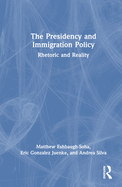 The Presidency and Immigration Policy: Rhetoric and Reality