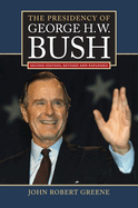 The Presidency of George H. W. Bush: Second Edition, Revised