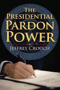 The Presidential Pardon Power.