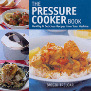 The Pressure Cooker Book - Treloar, Brigid