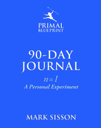The Primal Blueprint 90-Day Journal: A Personal Experiment (N=1)