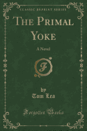 The Primal Yoke: A Novel (Classic Reprint)