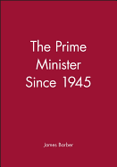 The Prime Minister Since 1945