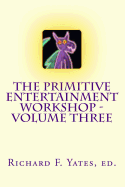 The Primitive Entertainment Workshop - Volume Three