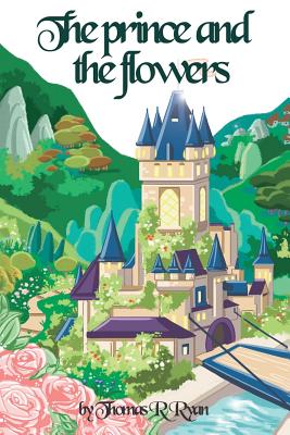 The Prince and the Flowers - Ryan, Thomas R
