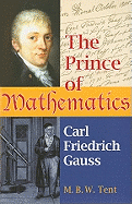 The Prince of Mathematics: Carl Friedrich Gauss