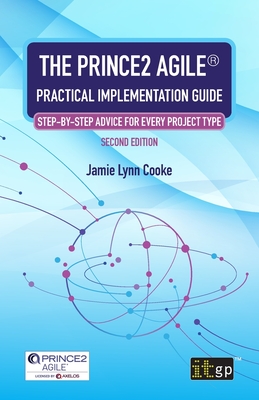 The PRINCE2 Agile(R) Practical Implementation Guide: Step-by-step advice for every project type - Cooke, Jamie Lynn