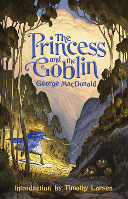 The Princess and the Goblin - Larsen, Timothy (Introduction by), and MacDonald, George
