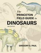 The Princeton Field Guide to Dinosaurs (Third Edition)