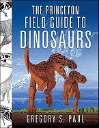 The Princeton Field Guide to Dinosaurs