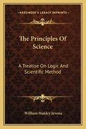 The Principles of Science: A Treatise on Logic and Scientific Method