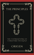 The Principles: The Foundations of Christian Theology (Grapevine Press)