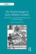 The Printed Image in Early Modern London: Urban Space, Visual Representation, and Social Exchange