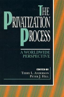 The Privatization Process: A Worldwide Perspective - Alston, Lee J (Contributions by), and Benjamin, Daniel K (Contributions by), and Hazlett, Thomas W (Contributions by)