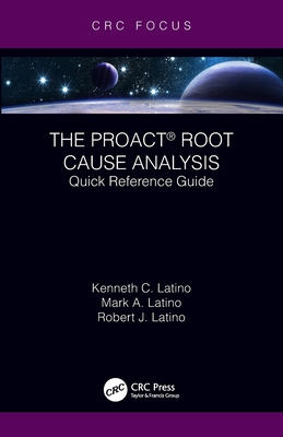 The Proact(r) Root Cause Analysis: Quick Reference Guide - Latino, Kenneth C, and Latino, Mark A, and Latino, Robert J
