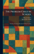 The Problem Child in School: Narratives From Case Records of Visiting Teachers