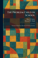 The Problem Child in School: Narratives From Case Records of Visiting Teachers