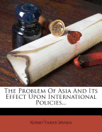 The Problem of Asia and Its Effect Upon International Policies