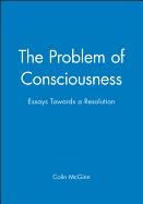 The Problem of Consciousness: Essays Towards a Resolution