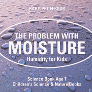 The Problem with Moisture - Humidity for Kids - Science Book Age 7 Children's Science & Nature Books
