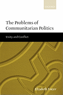 The Problems of Communitarian Politics: Unity and Conflict