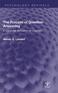 The Process of Question Answering: A Computer Simulation of Cognition