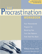 The Procrastination Workbook: Your Personalized Program for Breaking Free from the Patterns That Hold You Back