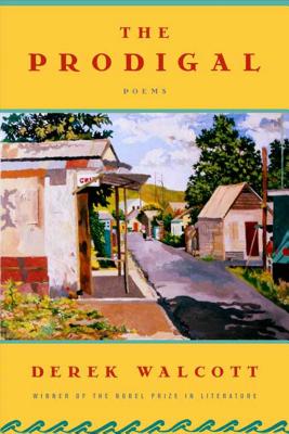 The Prodigal: A Poem - Walcott, Derek