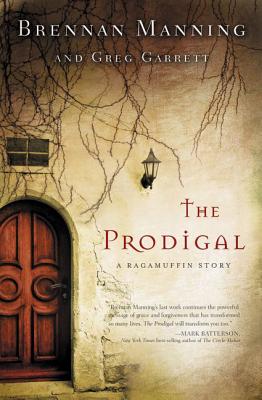 The Prodigal: A Ragamuffin Story - Manning, Brennan, and Garrett, Greg